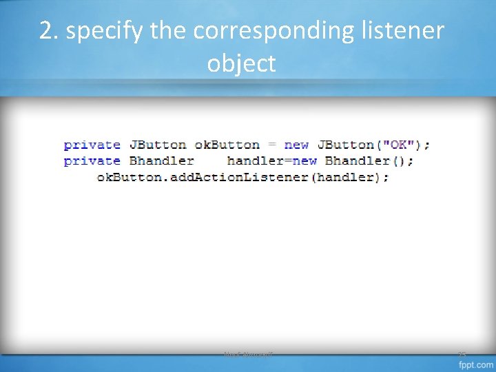 2. specify the corresponding listener object Nouf Almunyif 25 