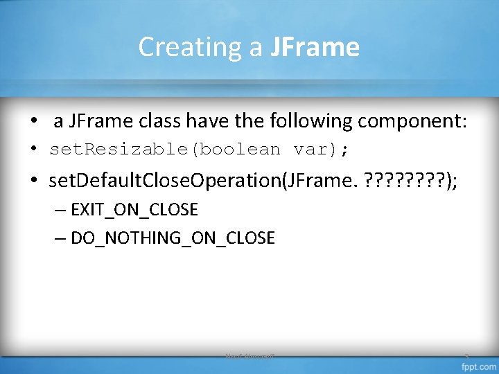 Creating a JFrame • a JFrame class have the following component: • set. Resizable(boolean