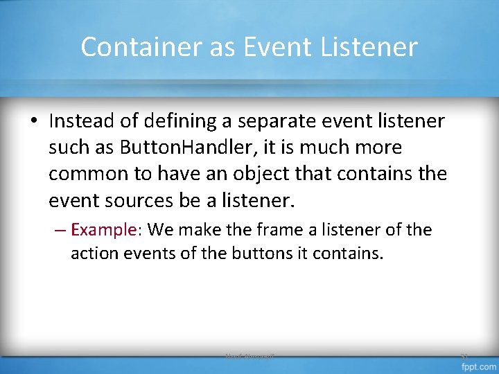 Container as Event Listener • Instead of defining a separate event listener such as