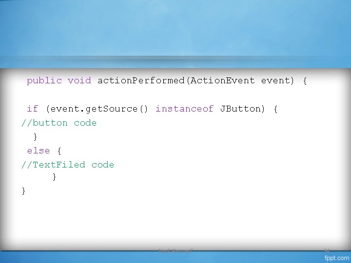 public void action. Performed(Action. Event event) { if (event. get. Source() instanceof JButton) {