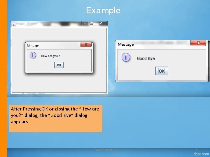 Example After Pressing OK or closing the “How are you? ” dialog, the “Good