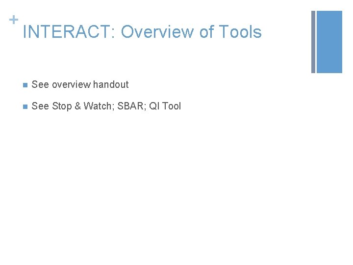 + INTERACT: Overview of Tools n See overview handout n See Stop & Watch;