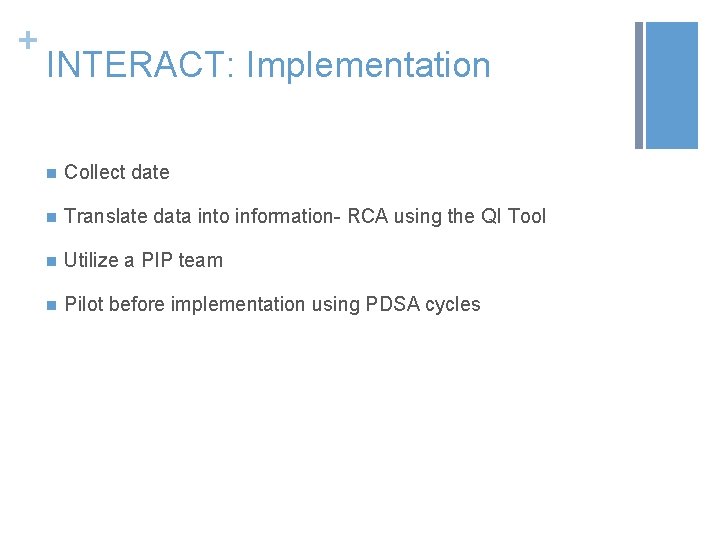 + INTERACT: Implementation n Collect date n Translate data into information- RCA using the