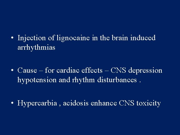  • Injection of lignocaine in the brain induced arrhythmias • Cause – for