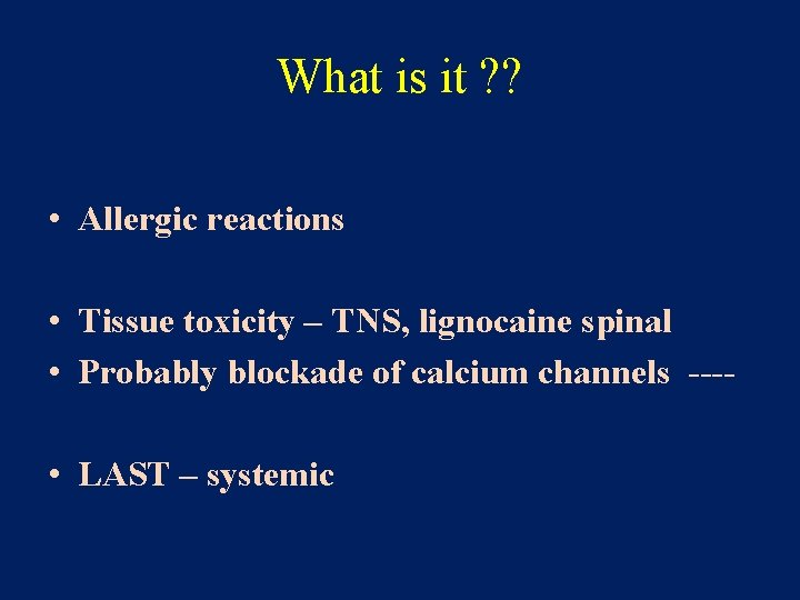 What is it ? ? • Allergic reactions • Tissue toxicity – TNS, lignocaine