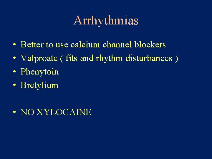 Arrhythmias • • Better to use calcium channel blockers Valproate ( fits and rhythm