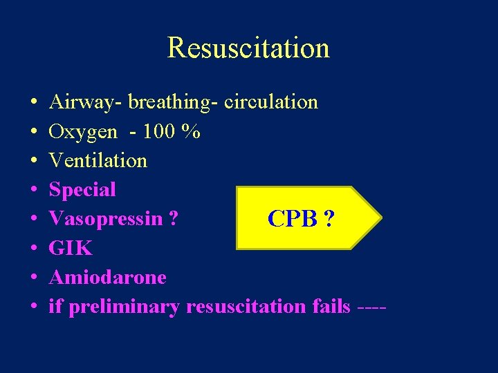 Resuscitation • • Airway- breathing- circulation Oxygen - 100 % Ventilation Special Vasopressin ?
