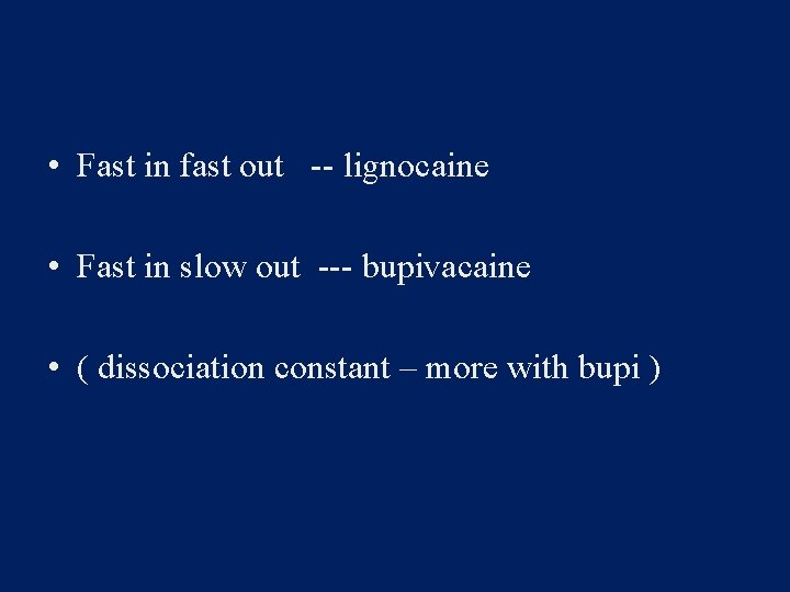  • Fast in fast out -- lignocaine • Fast in slow out ---
