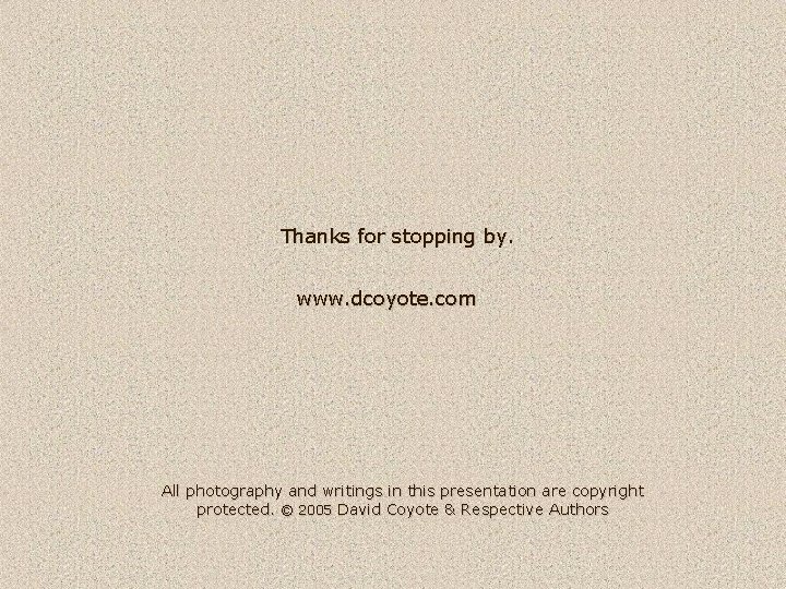 Thanks for stopping by. www. dcoyote. com All photography and writings in this presentation
