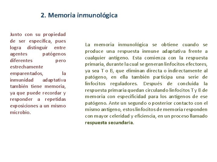 2. Memoria inmunológica Junto con su propiedad de ser específica, pues logra distinguir entre