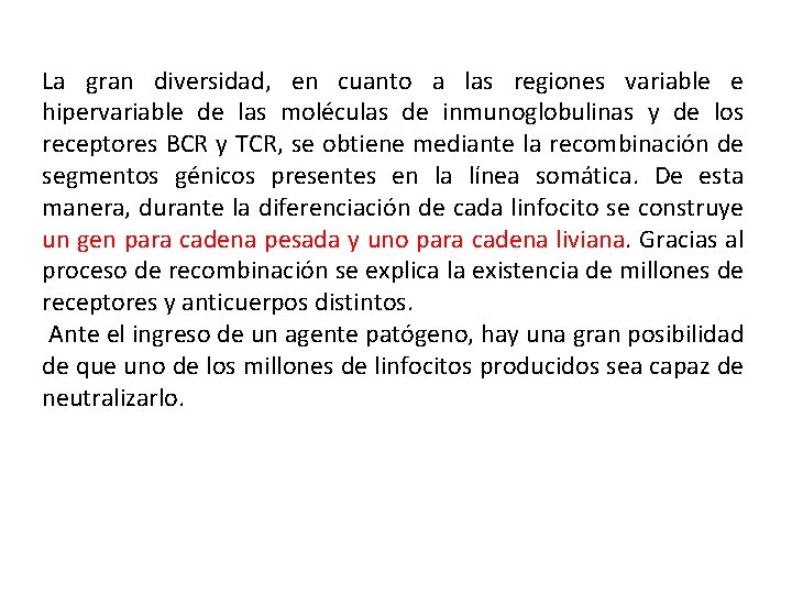 La gran diversidad, en cuanto a las regiones variable e hipervariable de las moléculas