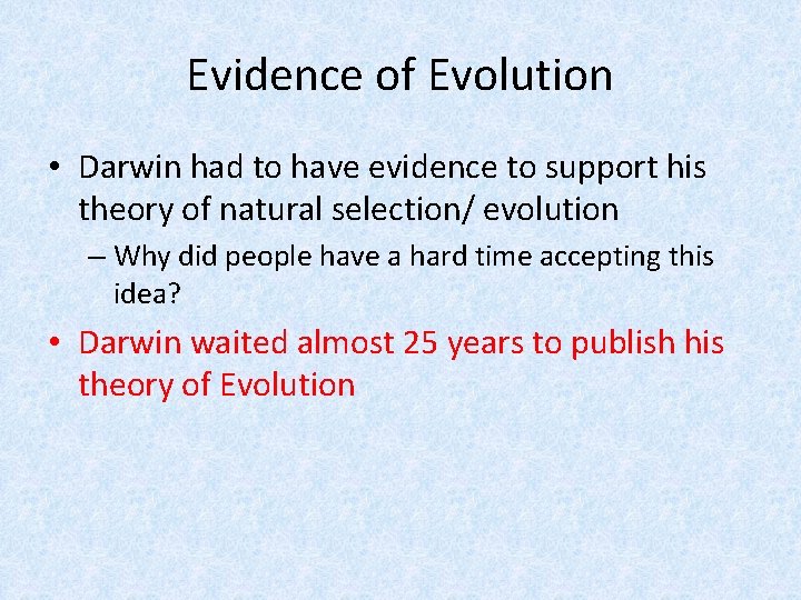 Evidence of Evolution • Darwin had to have evidence to support his theory of