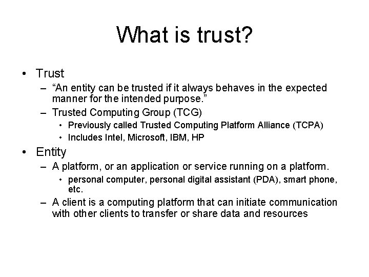 What is trust? • Trust – “An entity can be trusted if it always
