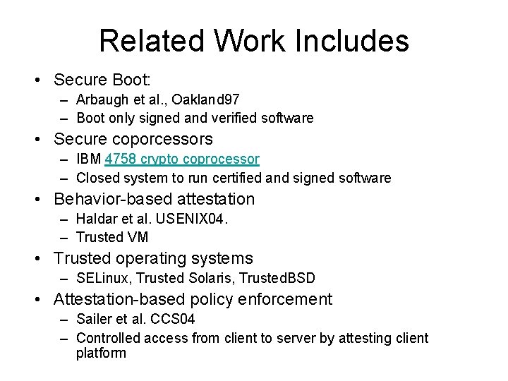 Related Work Includes • Secure Boot: – Arbaugh et al. , Oakland 97 –