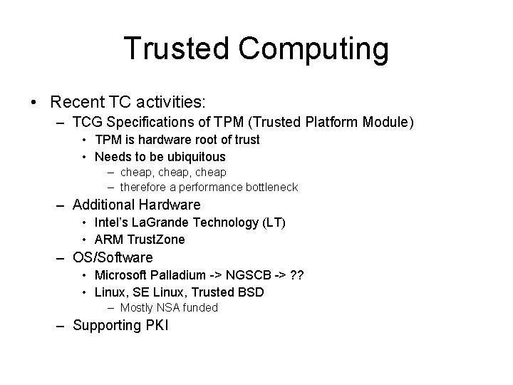 Trusted Computing • Recent TC activities: – TCG Specifications of TPM (Trusted Platform Module)