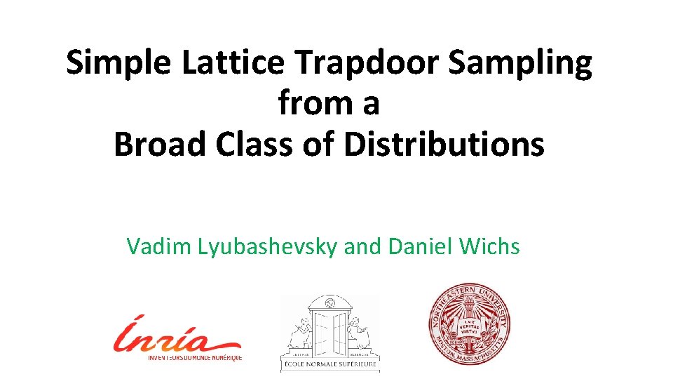Simple Lattice Trapdoor Sampling from a Broad Class of Distributions Vadim Lyubashevsky and Daniel