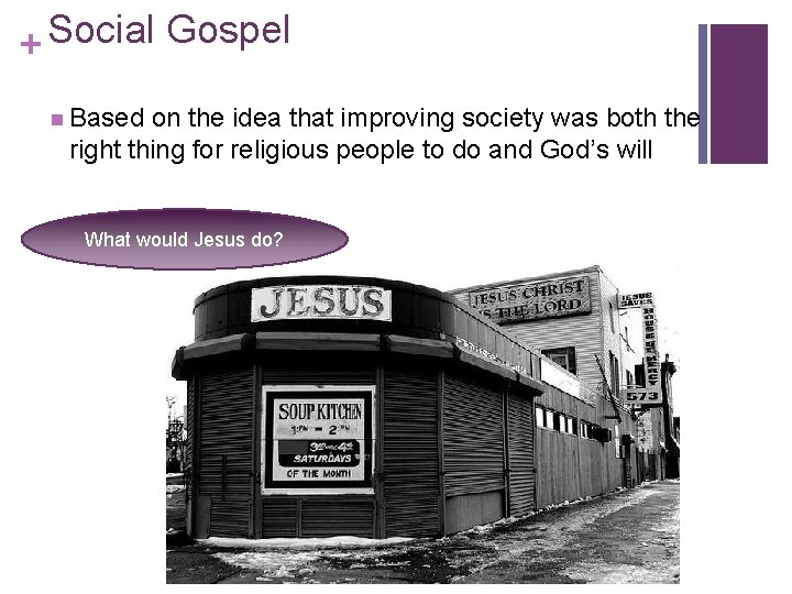 Social Gospel + n Based on the idea that improving society was both the