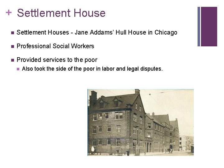 + Settlement House n Settlement Houses - Jane Addams’ Hull House in Chicago n