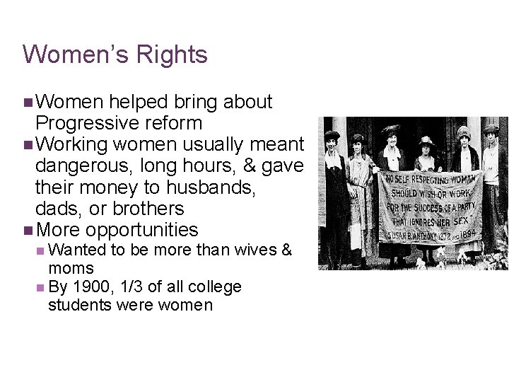 Women’s Rights n Women helped bring about Progressive reform n Working women usually meant