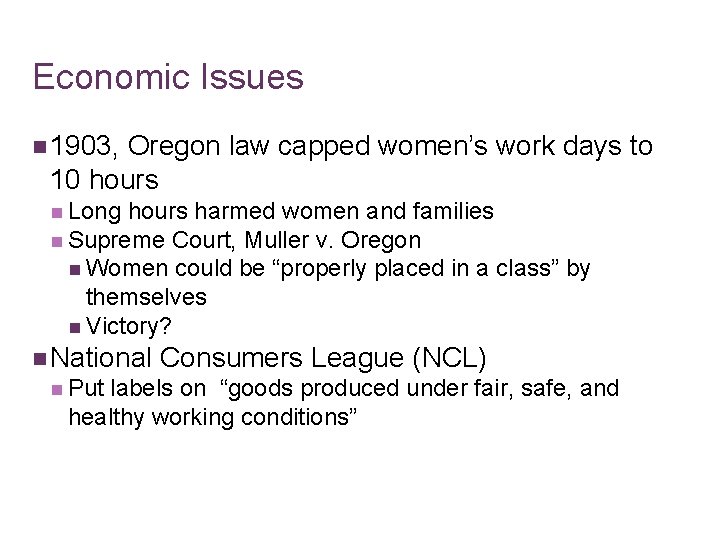 Economic Issues n 1903, Oregon law capped women’s work days to 10 hours n