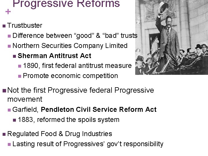 + Progressive Reforms n Trustbuster n Difference between “good” & “bad” trusts n Northern