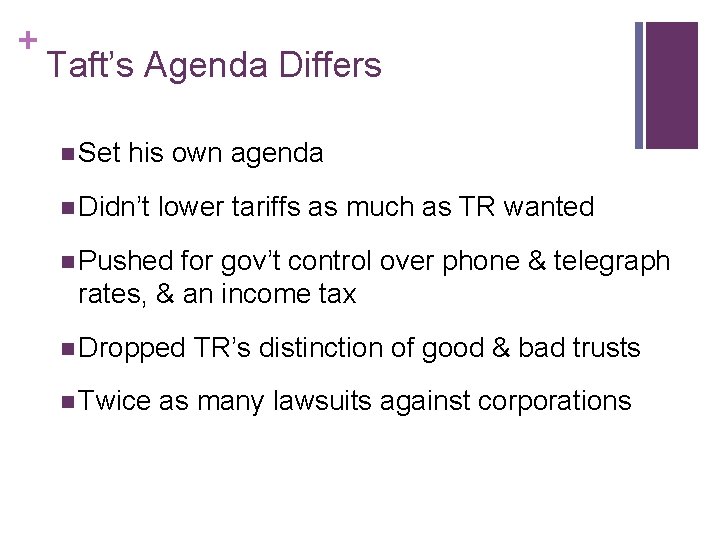 + Taft’s Agenda Differs n Set his own agenda n Didn’t lower tariffs as