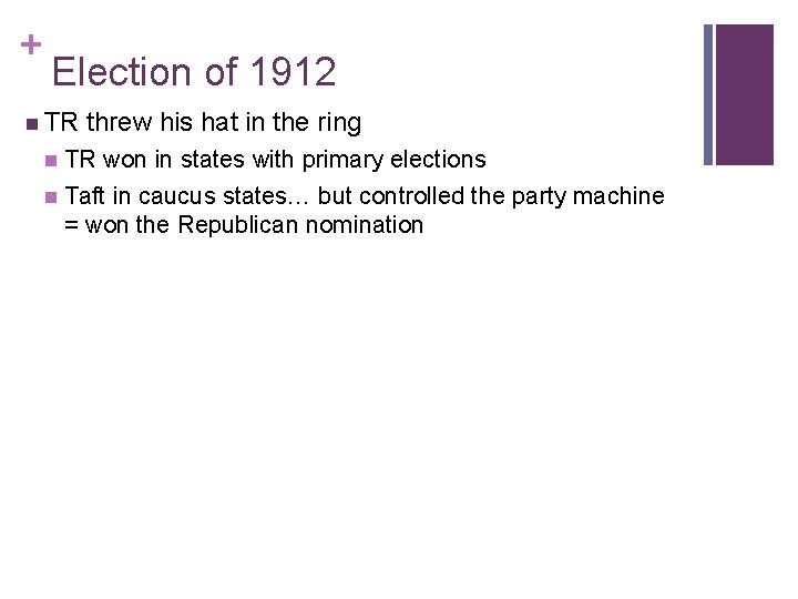 + Election of 1912 n TR threw his hat in the ring TR won