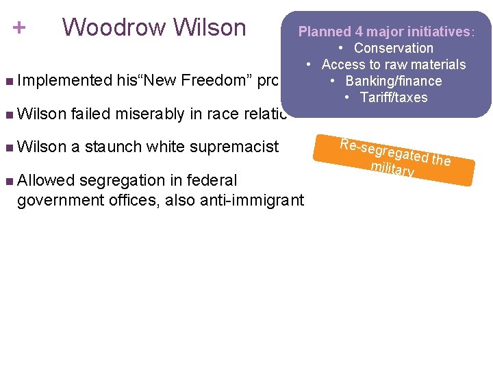 + Woodrow Wilson n Implemented his“New Freedom” Planned 4 major initiatives: • Conservation •