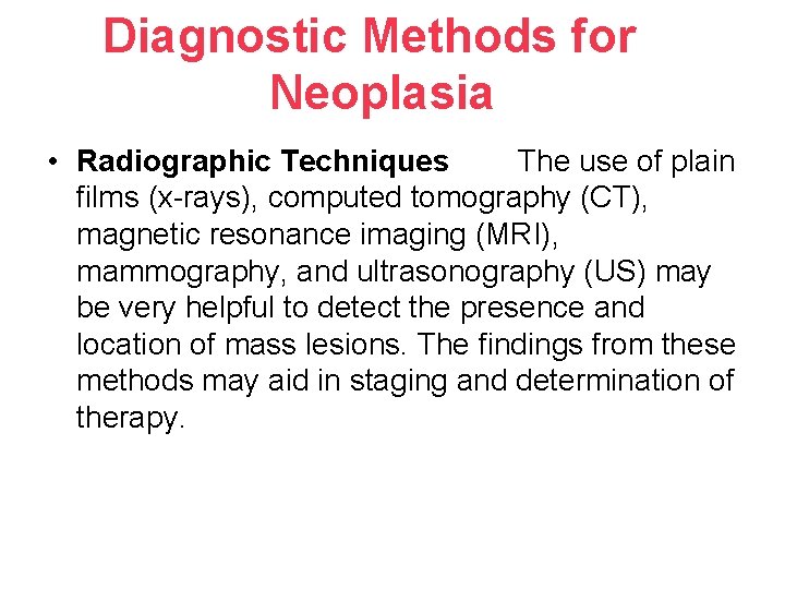 Diagnostic Methods for Neoplasia • Radiographic Techniques The use of plain films (x-rays), computed