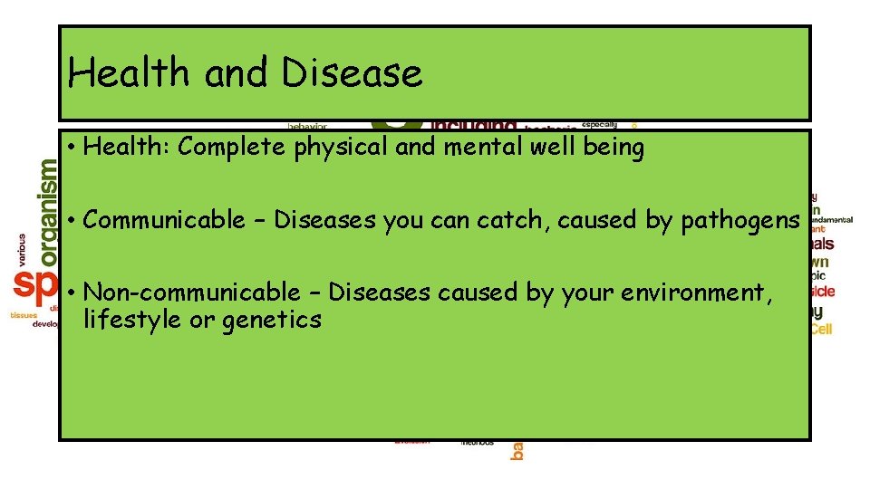 Health and Disease • Health: Complete physical and mental well being • Communicable –