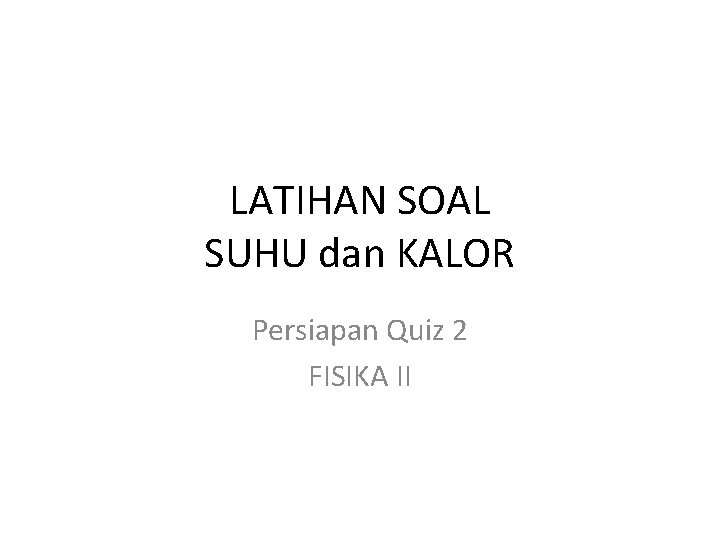 LATIHAN SOAL SUHU dan KALOR Persiapan Quiz 2 FISIKA II 