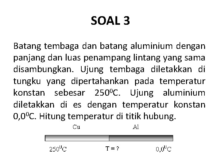 SOAL 3 Batang tembaga dan batang aluminium dengan panjang dan luas penampang lintang yang