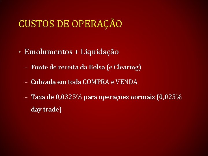 CUSTOS DE OPERAÇÃO • Emolumentos + Liquidação – Fonte de receita da Bolsa (e