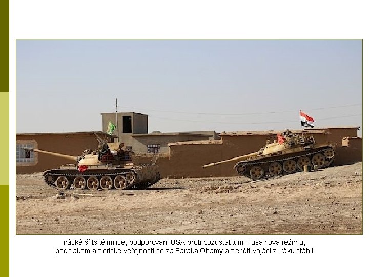irácké šíitské milice, podporováni USA proti pozůstatkům Husajnova režimu, pod tlakem americké veřejnosti se