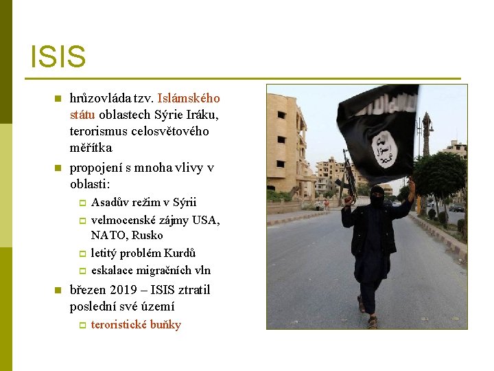 ISIS n n hrůzovláda tzv. Islámského státu oblastech Sýrie Iráku, terorismus celosvětového měřítka propojení
