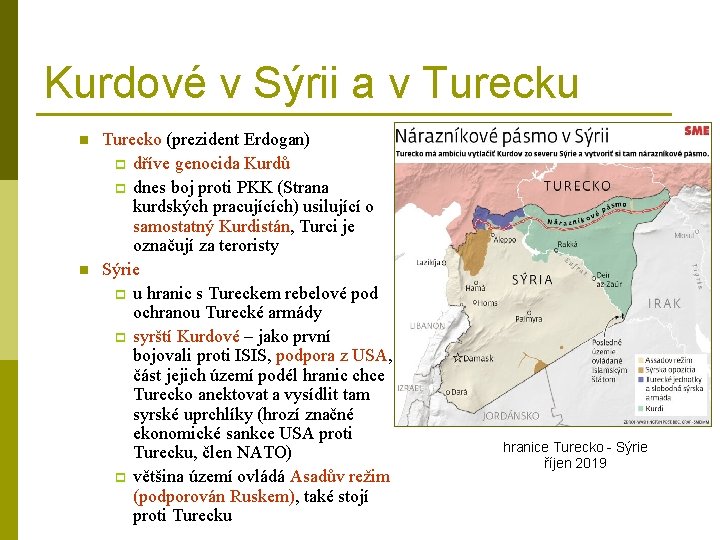 Kurdové v Sýrii a v Turecku n n Turecko (prezident Erdogan) p dříve genocida