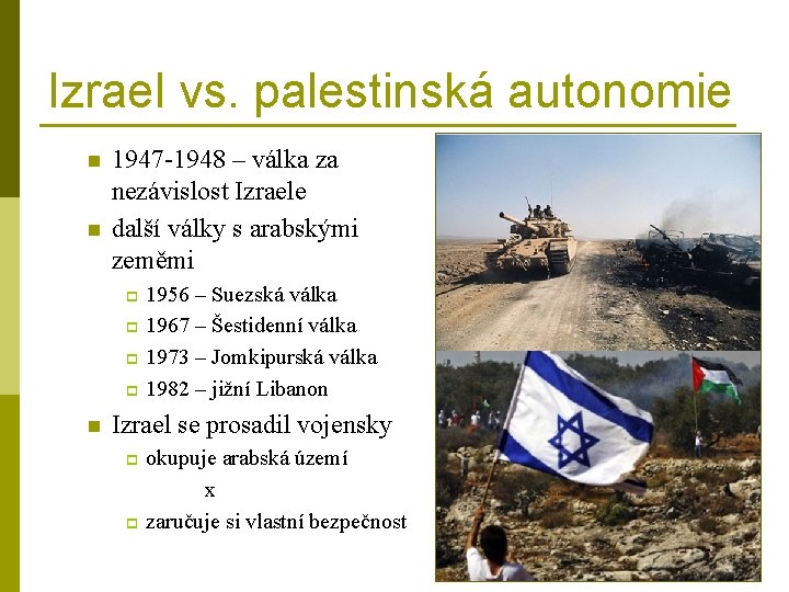 Izrael vs. palestinská autonomie n n 1947 -1948 – válka za nezávislost Izraele další