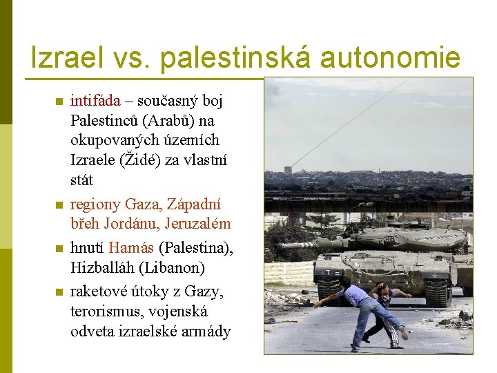 Izrael vs. palestinská autonomie n n intifáda – současný boj Palestinců (Arabů) na okupovaných