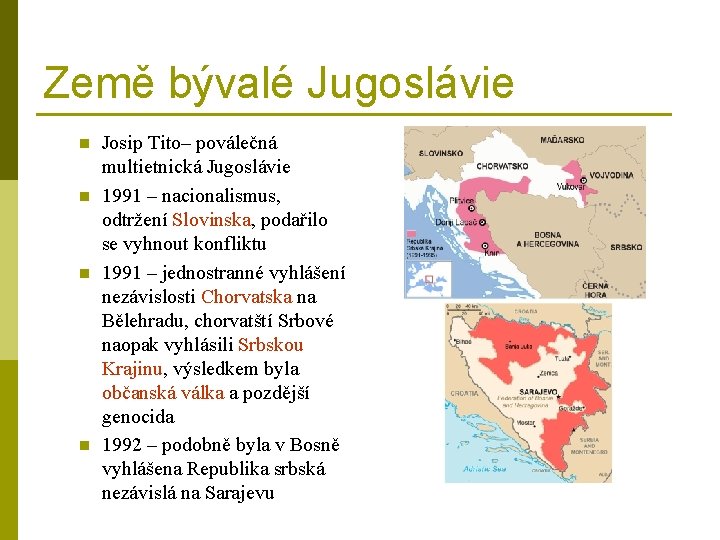 Země bývalé Jugoslávie n n Josip Tito– poválečná multietnická Jugoslávie 1991 – nacionalismus, odtržení