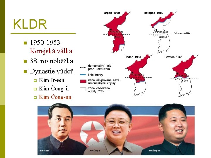 KLDR n n n 1950 -1953 – Korejská válka 38. rovnoběžka Dynastie vůdců Kim