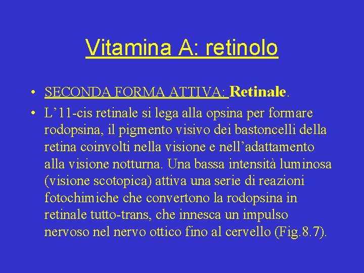 Vitamina A: retinolo • SECONDA FORMA ATTIVA: Retinale. • L’ 11 -cis retinale si