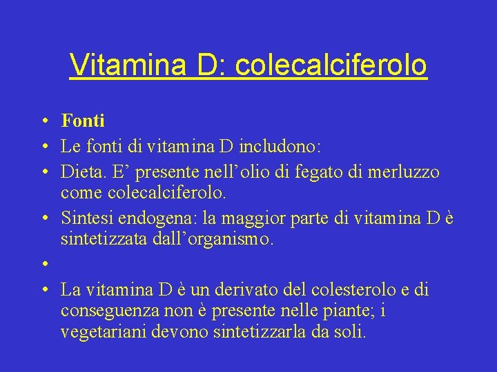 Vitamina D: colecalciferolo • Fonti • Le fonti di vitamina D includono: • Dieta.