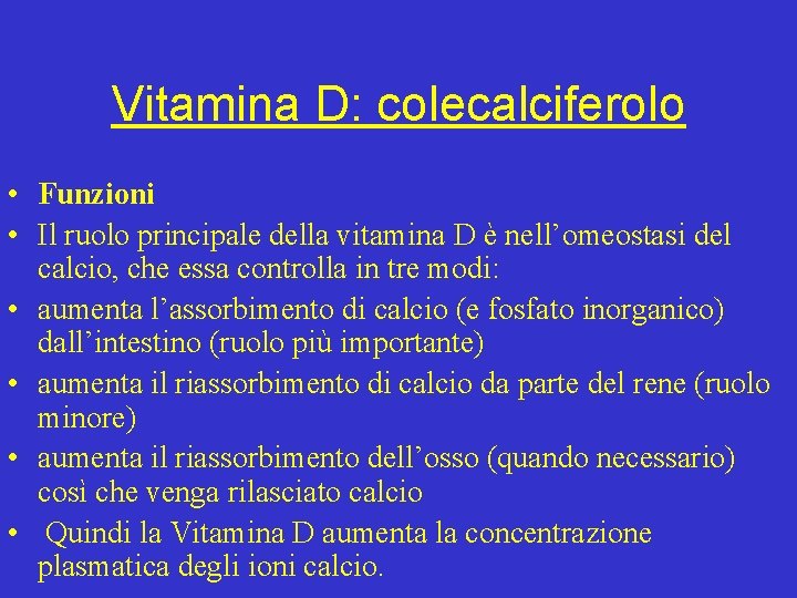 Vitamina D: colecalciferolo • Funzioni • Il ruolo principale della vitamina D è nell’omeostasi