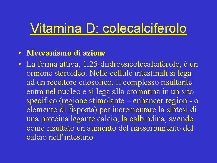 Vitamina D: colecalciferolo • Meccanismo di azione • La forma attiva, 1, 25 -diidrossicolecalciferolo,