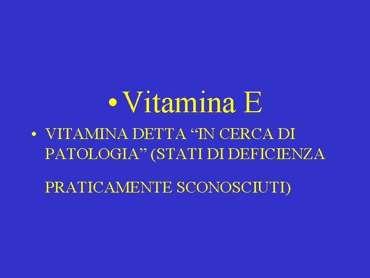  • Vitamina E • VITAMINA DETTA “IN CERCA DI PATOLOGIA” (STATI DI DEFICIENZA
