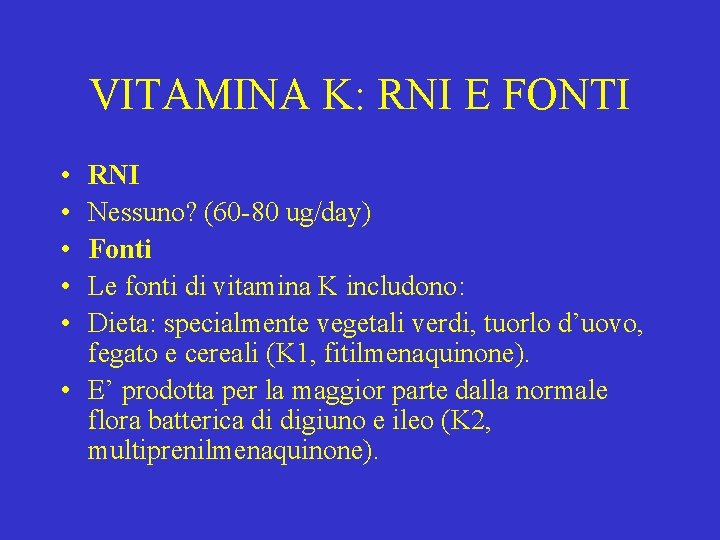 VITAMINA K: RNI E FONTI • • • RNI Nessuno? (60 -80 ug/day) Fonti