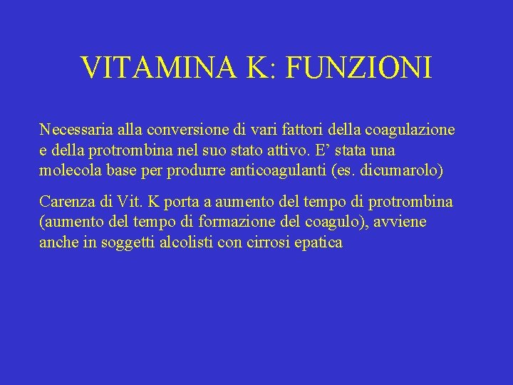 VITAMINA K: FUNZIONI Necessaria alla conversione di vari fattori della coagulazione e della protrombina