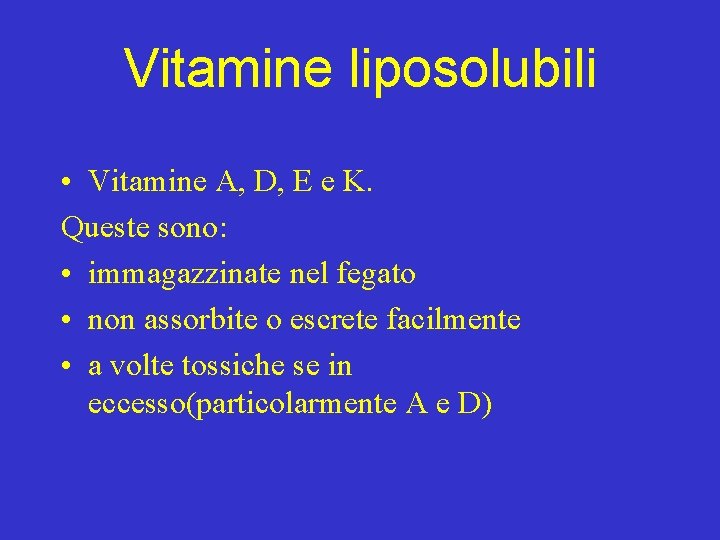 Vitamine liposolubili • Vitamine A, D, E e K. Queste sono: • immagazzinate nel