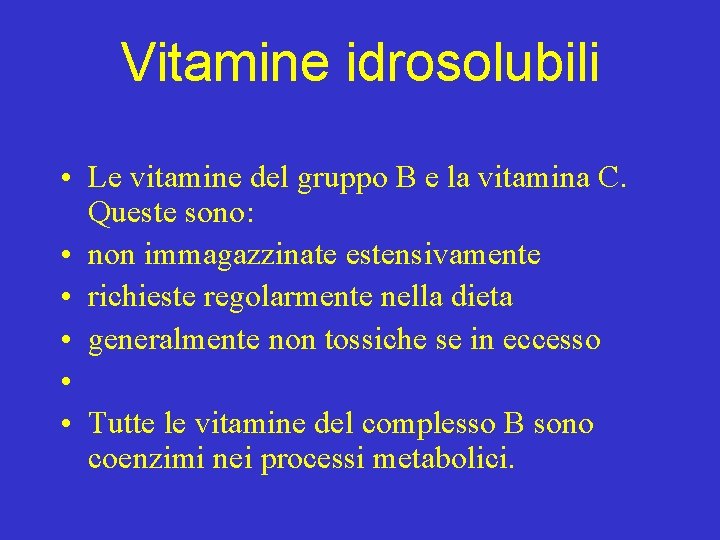 Vitamine idrosolubili • Le vitamine del gruppo B e la vitamina C. Queste sono: