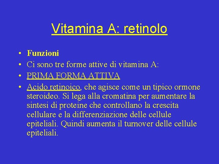 Vitamina A: retinolo • • Funzioni Ci sono tre forme attive di vitamina A: